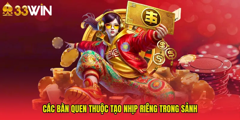 Các bàn quen thuộc tạo nhịp riêng trong sảnh