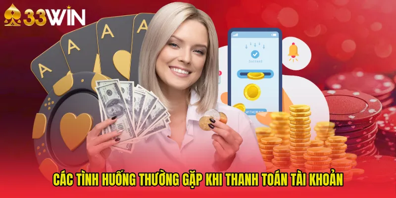 Các tình huống thường gặp khi thanh toán tài khoản