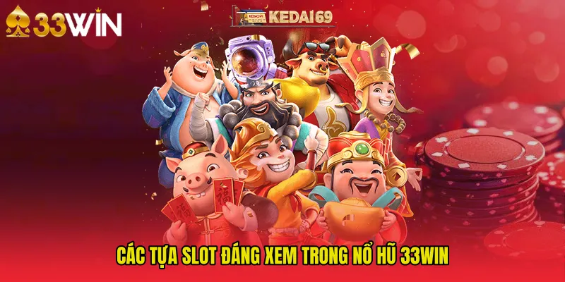 Các tựa slot đáng xem trong Nổ Hũ 33WIN