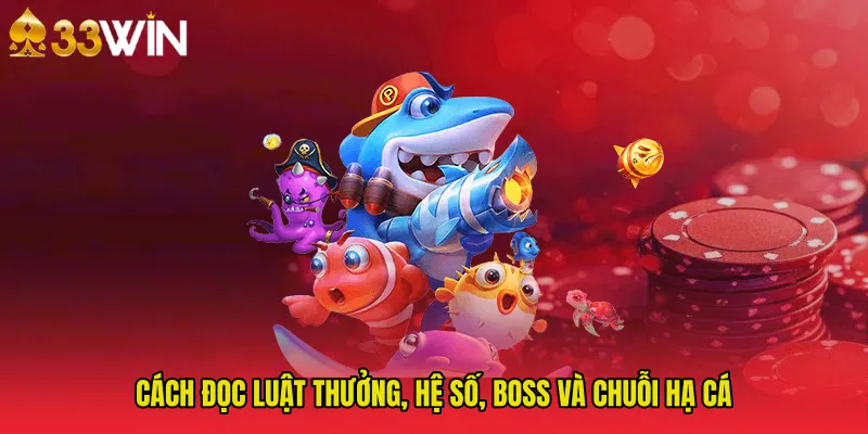 Cách đọc luật thưởng, hệ số, boss và chuỗi hạ cá