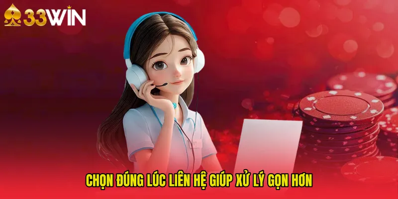 Chọn đúng lúc Liên Hệ giúp xử lý gọn hơn