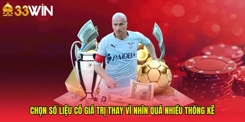 Chọn số liệu có giá trị thay vì nhìn quá nhiều thống kê