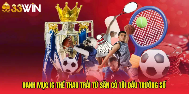 Danh mục IG thể thao trải từ sân cỏ tới đấu trường số