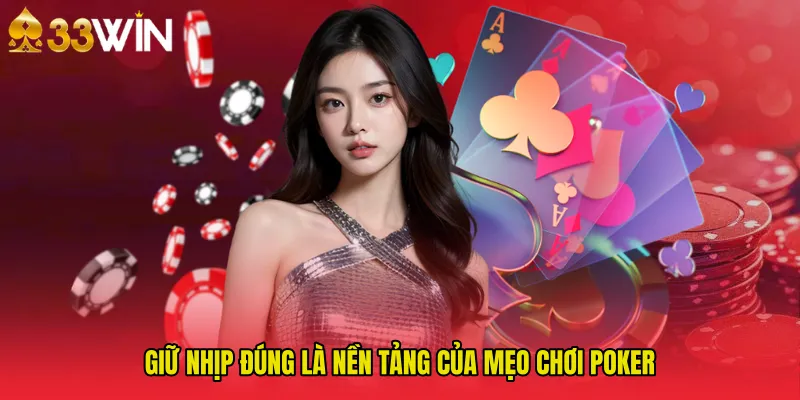 Giữ nhịp đúng là nền tảng của Mẹo chơi poker
