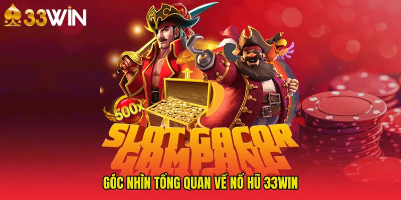 Góc nhìn tổng quan về Nổ Hũ 33WIN