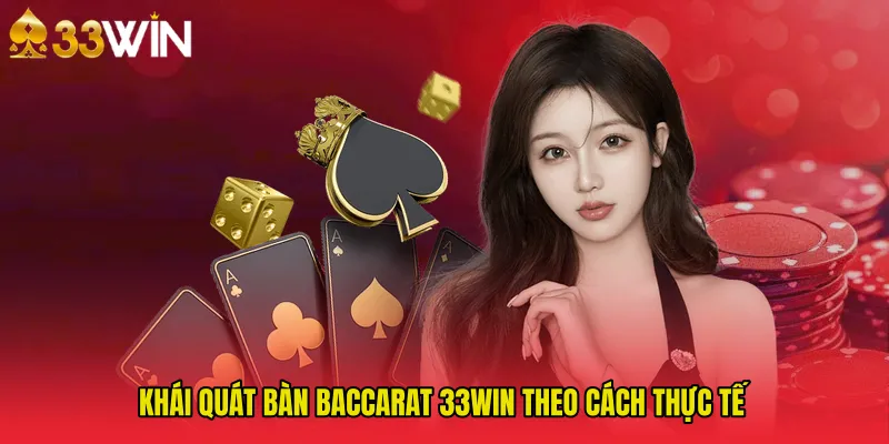 Khái quát bàn Baccarat 33WIN theo cách thực tế