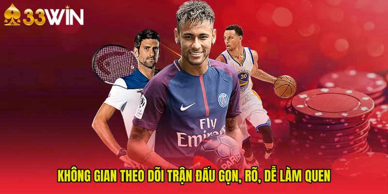Không gian theo dõi trận đấu gọn, rõ, dễ làm quen