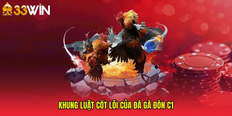 Khung luật cốt lõi của Đá gà đòn C1