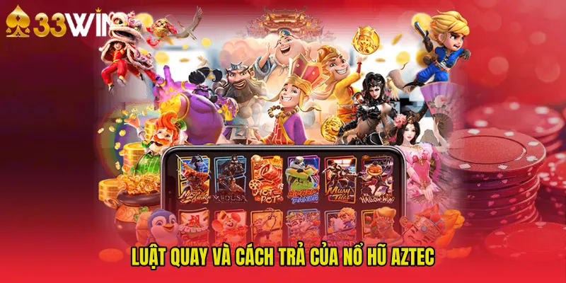 Luật quay và cách trả của Nổ hũ aztec