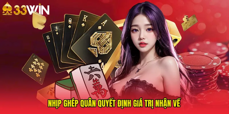 Nhịp ghép quân quyết định giá trị nhận về